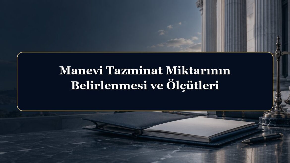 Manevi Tazminat Miktarının Belirlenmesi ve Ölçütleri