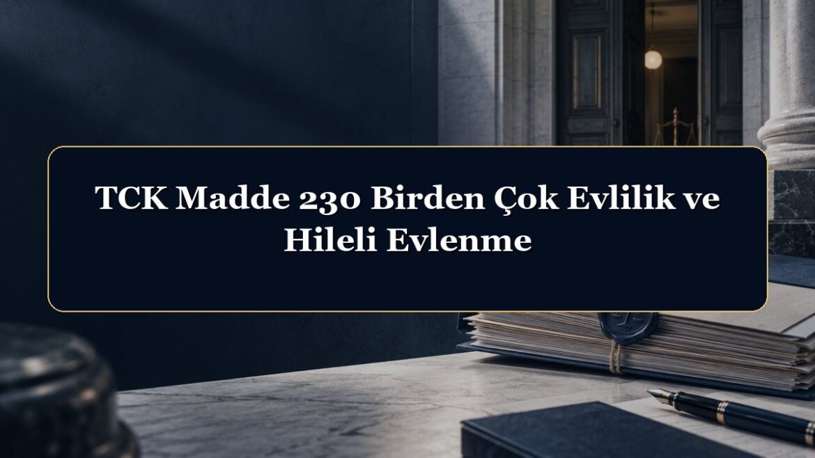 TCK Madde 230 Birden Çok Evlilik ve Hileli Evlenme