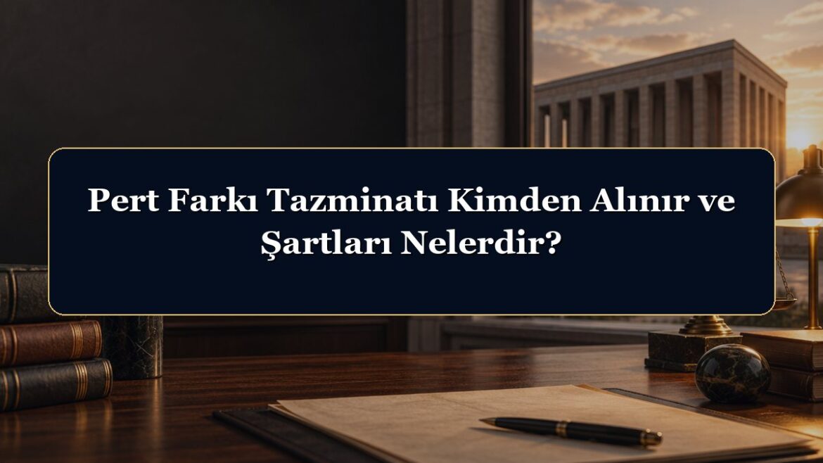 Pert Farkı Tazminatı Kimden Alınır ve Şartları Nelerdir?