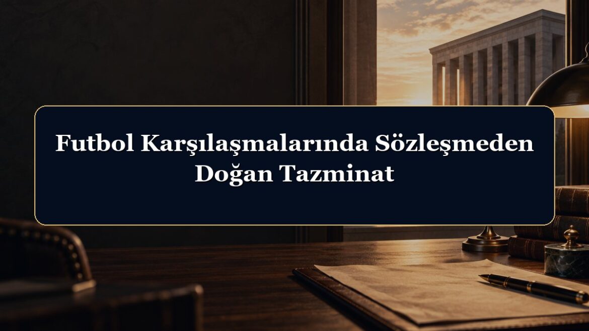 Futbol Karşılaşmalarında Sözleşmeden Doğan Tazminat
