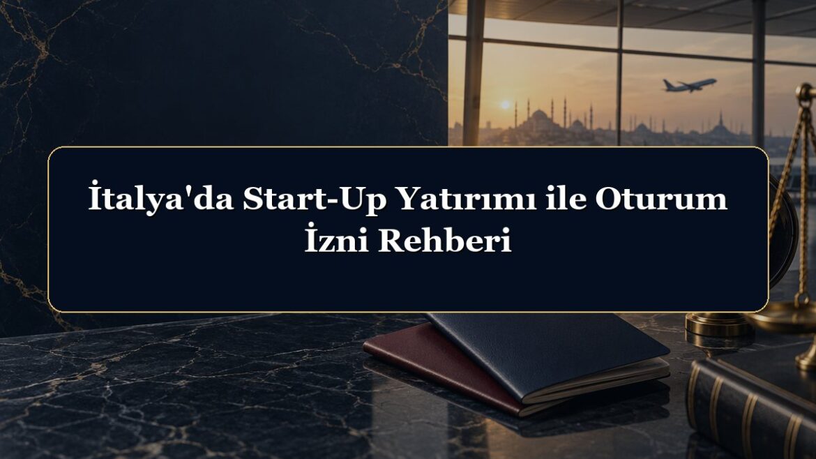 İtalya'da Start-Up Yatırımı ile Oturum İzni Rehberi