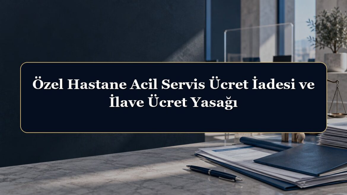 Özel Hastane Acil Servis Ücret İadesi ve İlave Ücret Yasağı