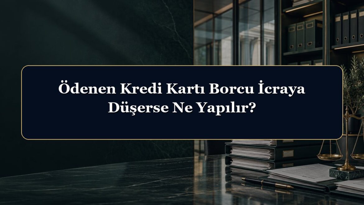 Ödenen Kredi Kartı Borcu İcraya Düşerse Ne Yapılır?