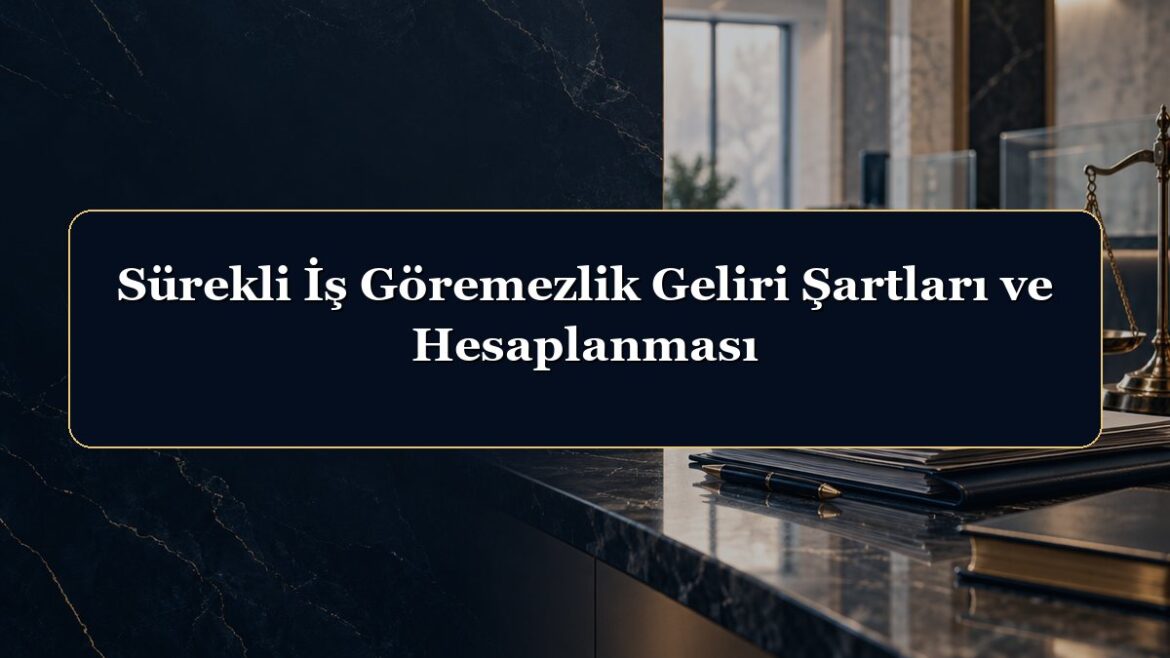 Sürekli İş Göremezlik Geliri Şartları ve Hesaplanması