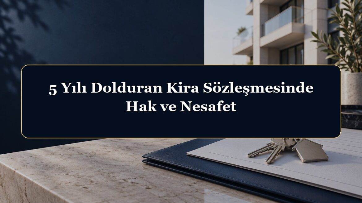 5 Yılı Dolduran Kira Sözleşmesinde Hak ve Nesafet