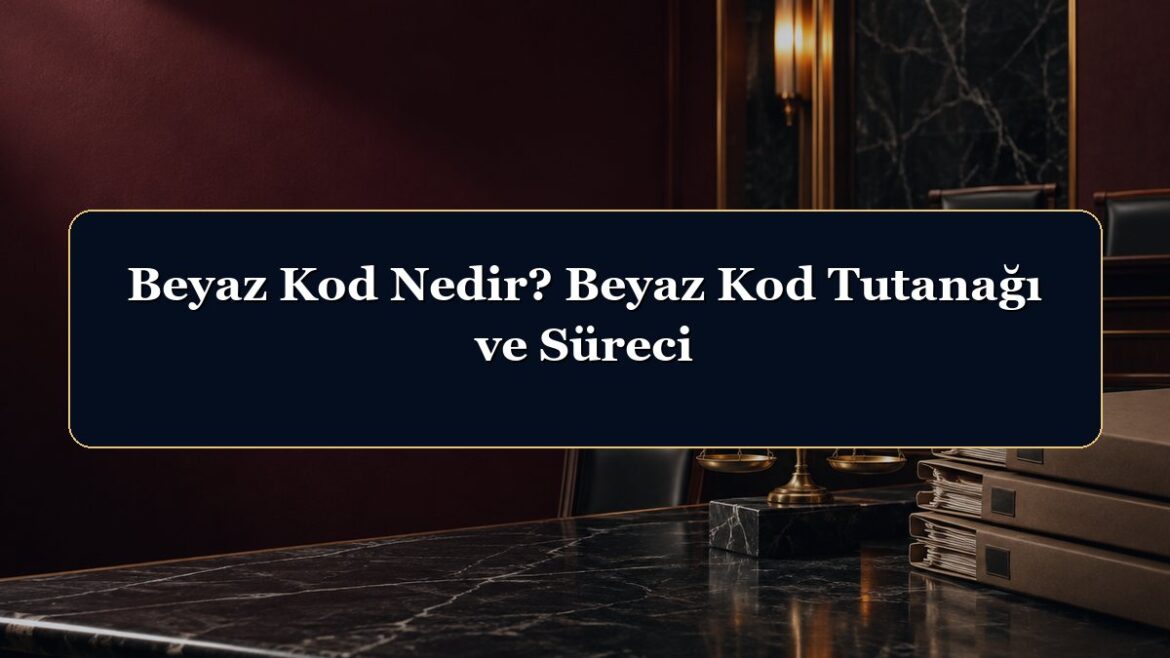 Beyaz Kod Nedir? Beyaz Kod Tutanağı ve Süreci