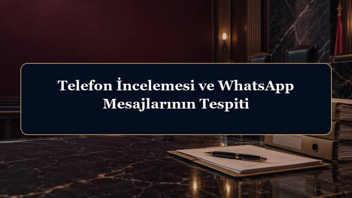 Telefon İncelemesi ve WhatsApp Mesajlarının Tespiti