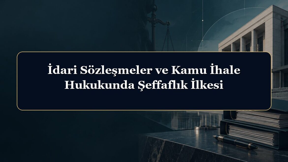 İdari Sözleşmeler ve Kamu İhale Hukukunda Şeffaflık İlkesi