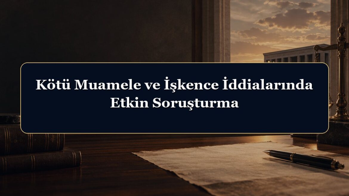 Kötü Muamele ve İşkence İddialarında Etkin Soruşturma
