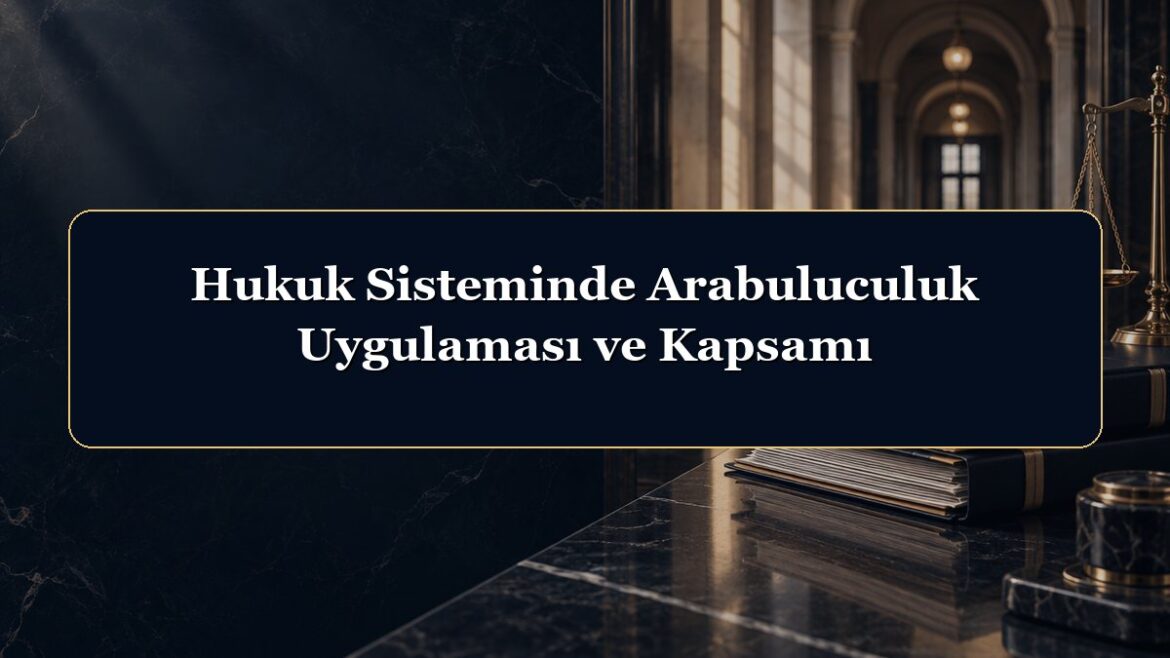 Hukuk Sisteminde Arabuluculuk Uygulaması ve Kapsamı
