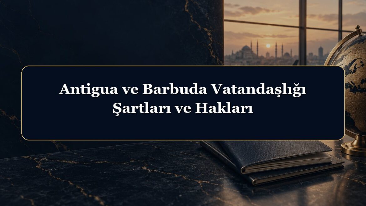 Antigua ve Barbuda Vatandaşlığı Şartları ve Hakları