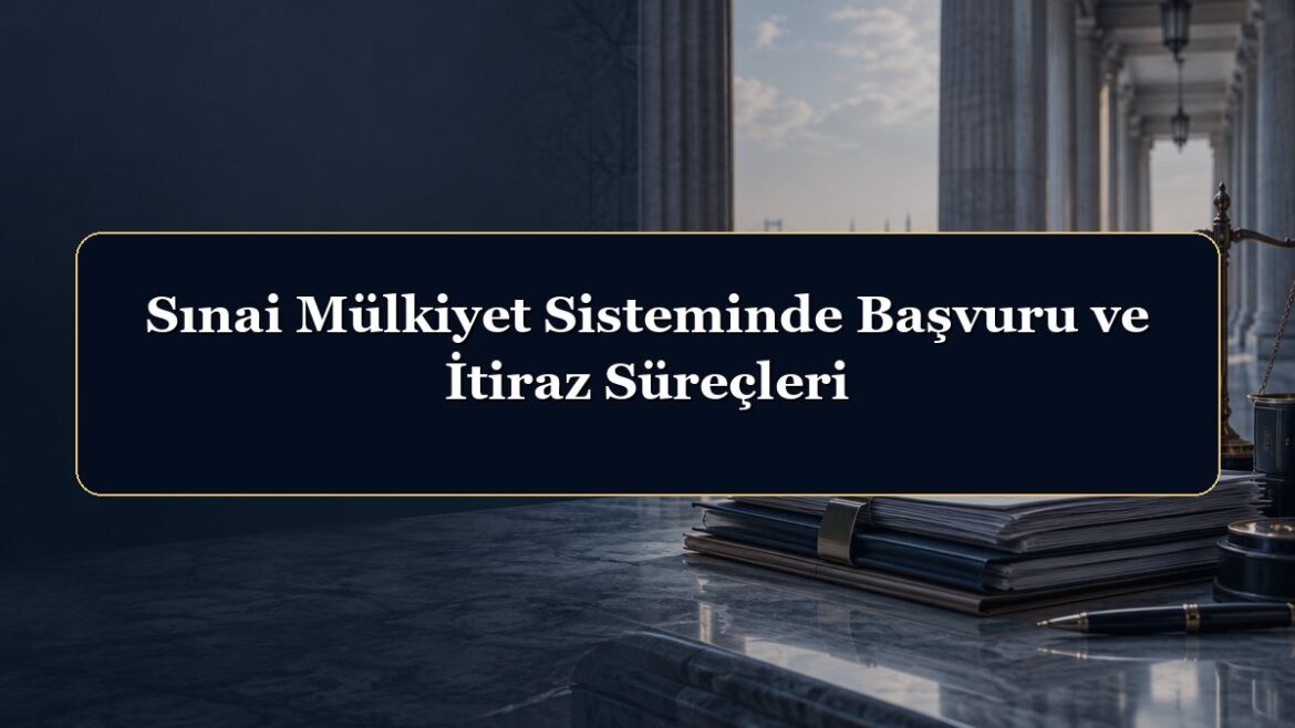 Sınai Mülkiyet Sisteminde Başvuru ve İtiraz Süreçleri