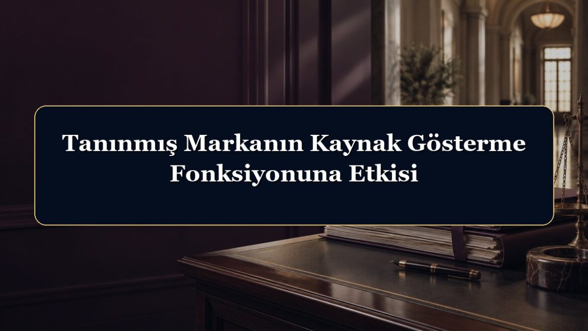 Tanınmış Markanın Kaynak Gösterme Fonksiyonuna Etkisi