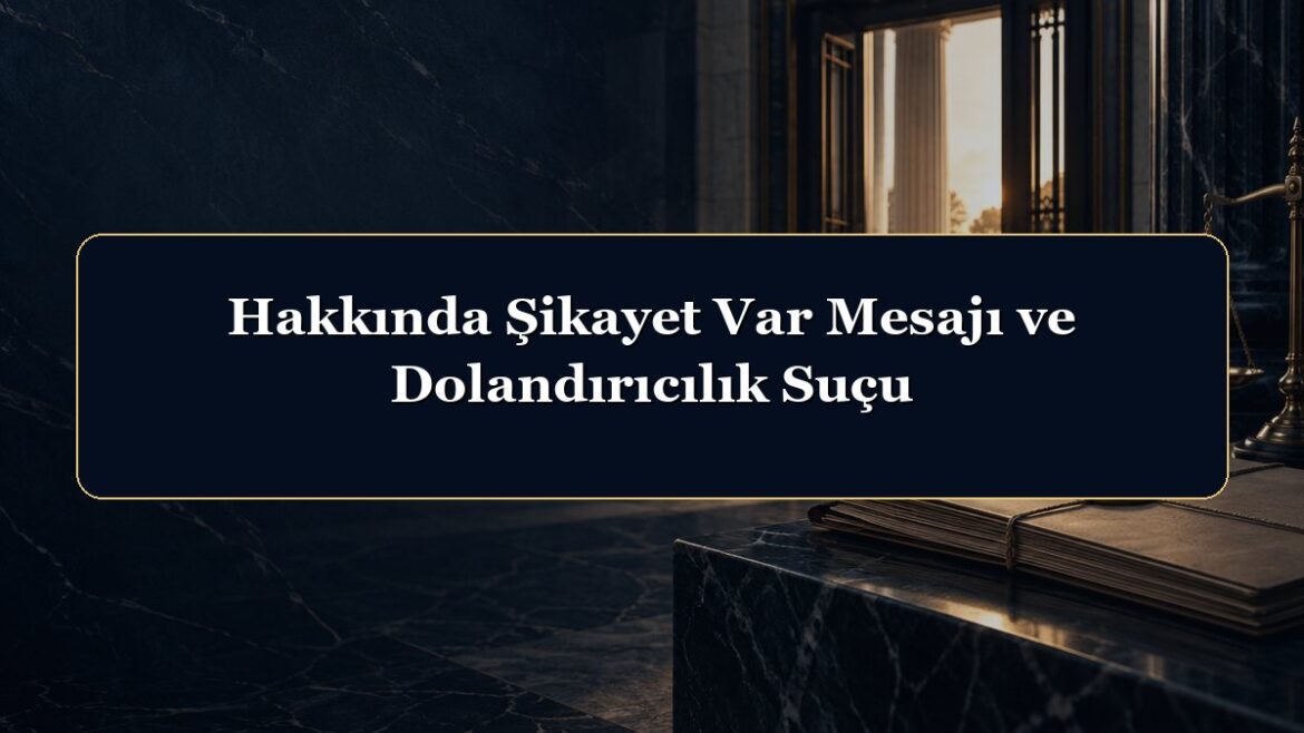 Hakkında Şikayet Var Mesajı ve Dolandırıcılık Suçu