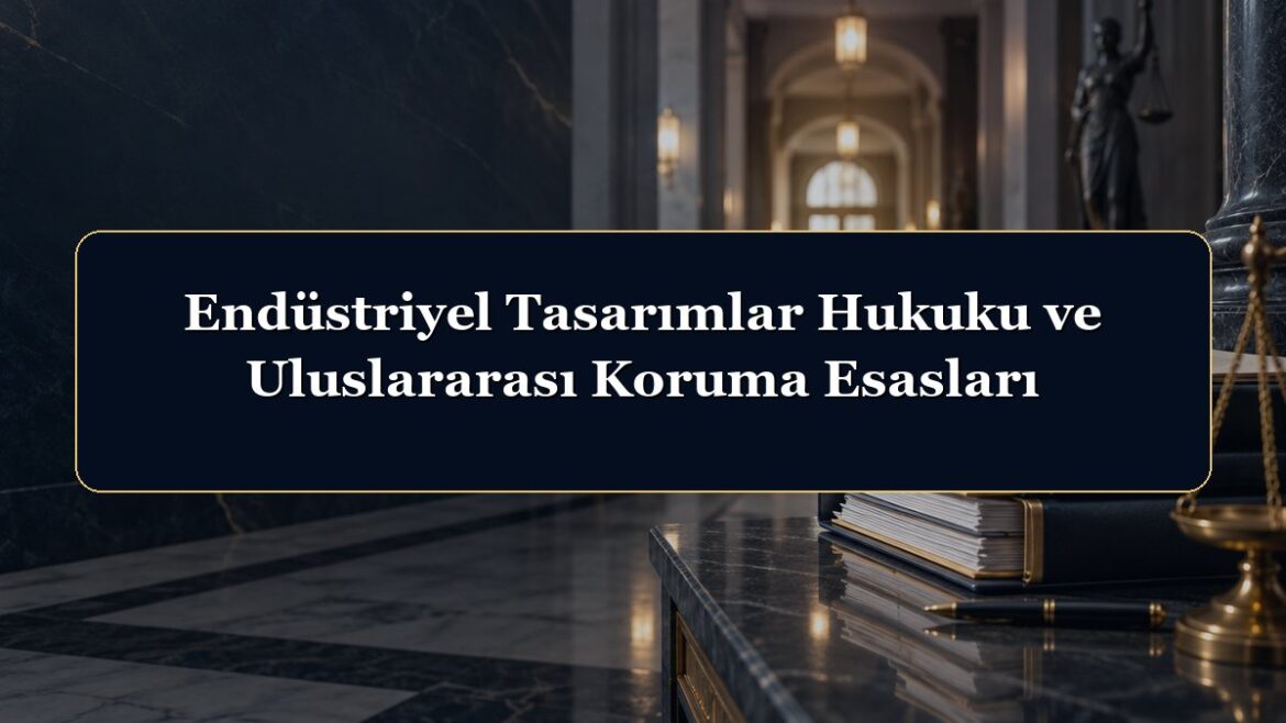 Endüstriyel Tasarımlar Hukuku ve Uluslararası Koruma Esasları