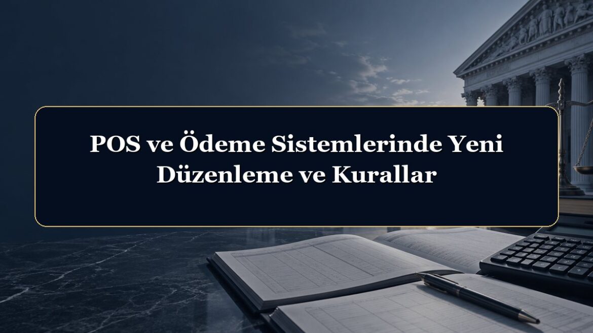 POS ve Ödeme Sistemlerinde Yeni Düzenleme ve Kurallar