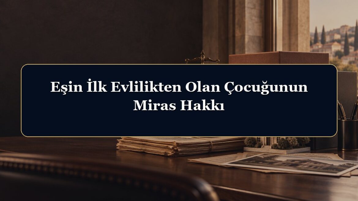 Eşin İlk Evlilikten Olan Çocuğunun Miras Hakkı