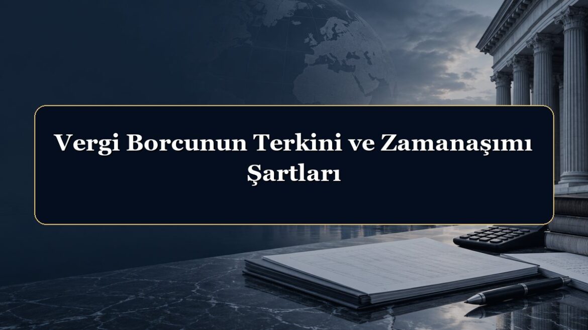 Vergi Borcunun Terkini ve Zamanaşımı Şartları