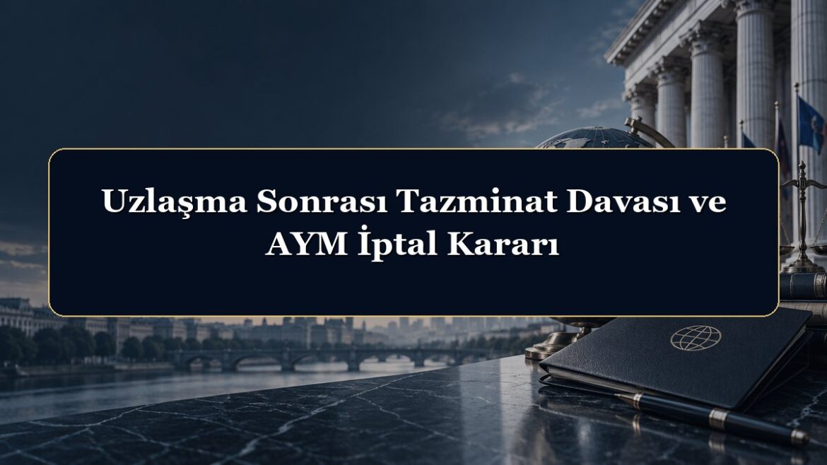Uzlaşma Sonrası Tazminat Davası ve AYM İptal Kararı