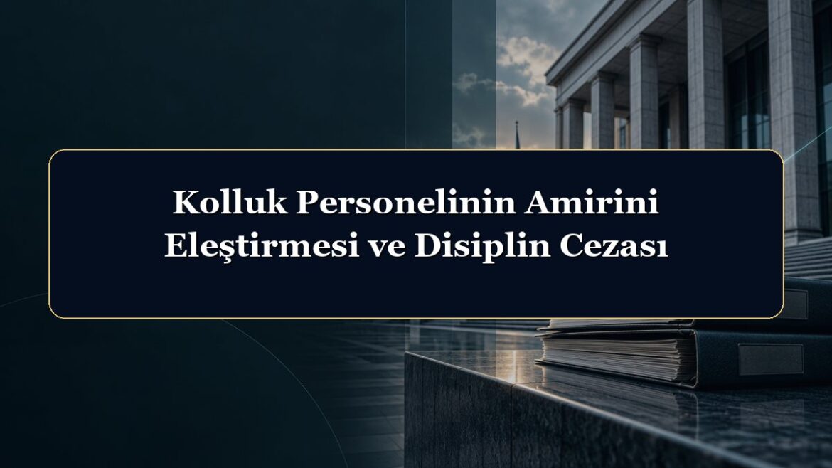 Kolluk Personelinin Amirini Eleştirmesi ve Disiplin Cezası