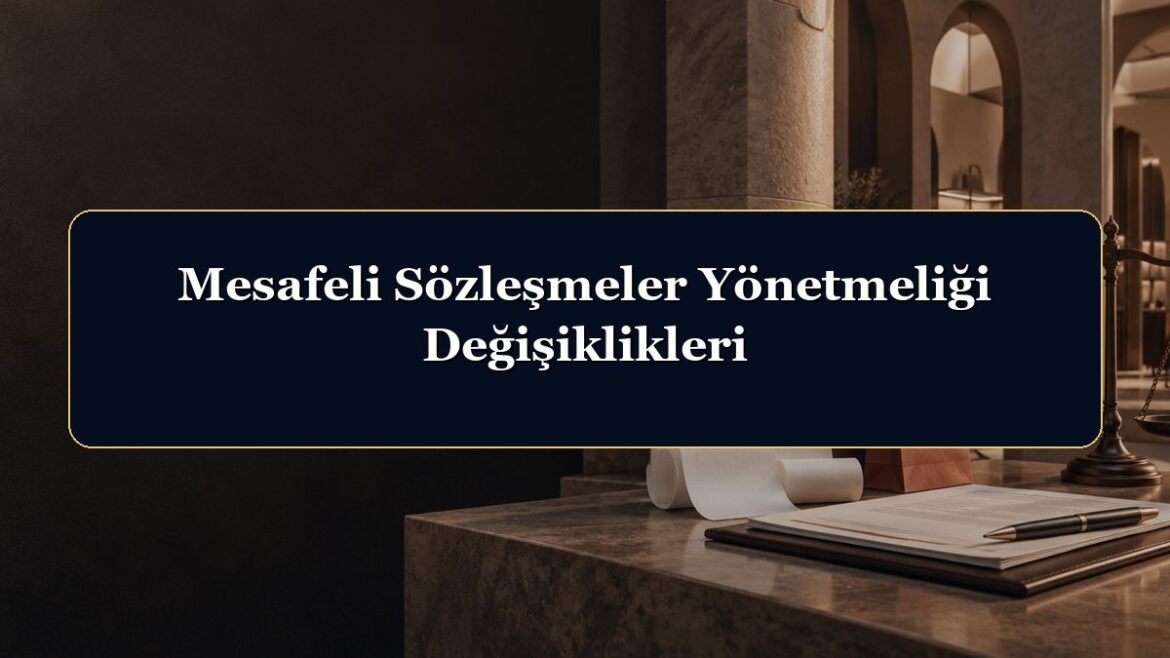 Mesafeli Sözleşmeler Yönetmeliği Değişiklikleri